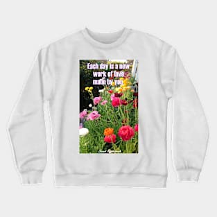 Colorful Spring Flowers Each Day is a Work of Love Floral - Inspirational Love Quote Crewneck Sweatshirt